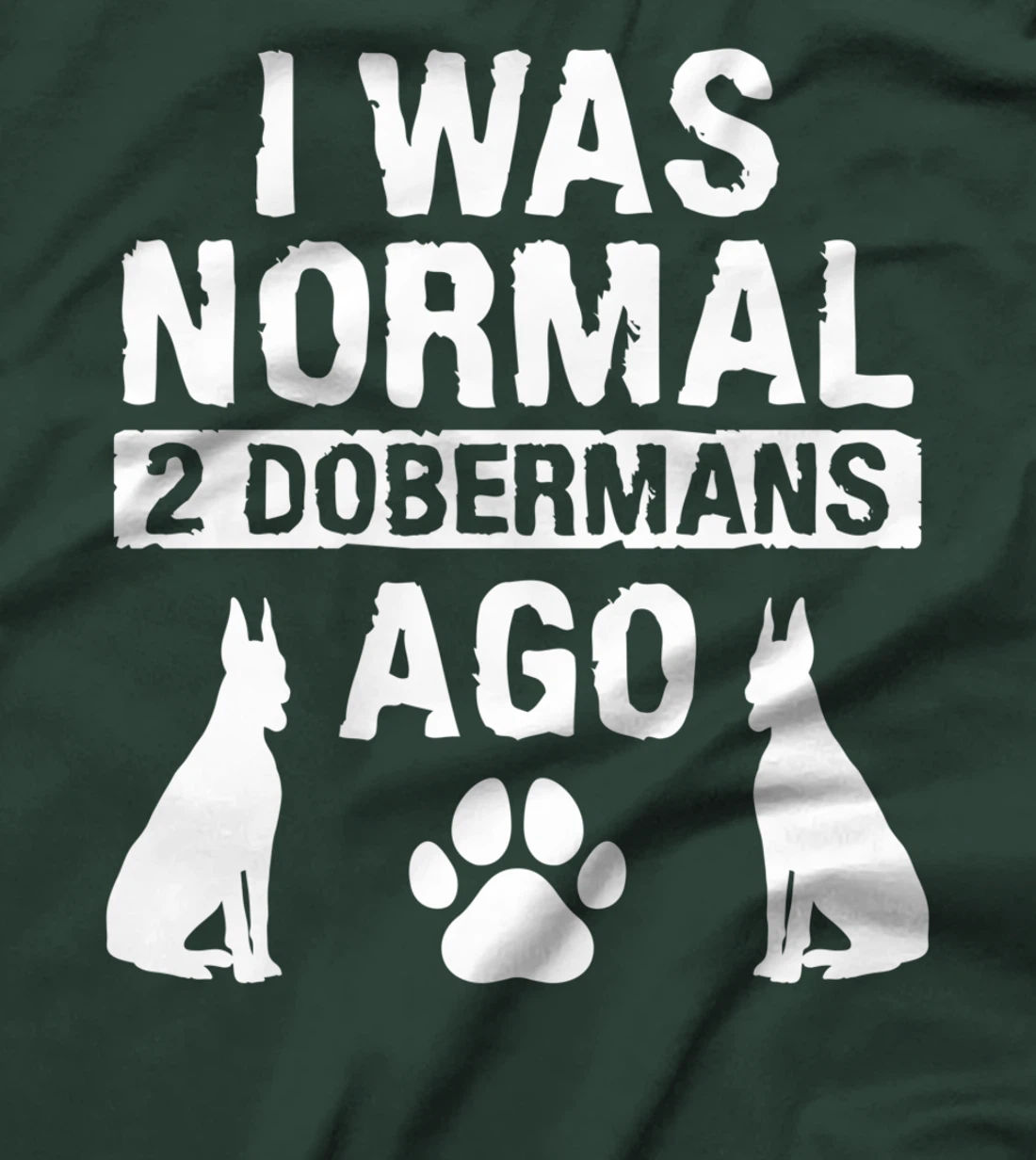 I Was Normal 2 Dobermans Ago Doberman Lover T-Shirt