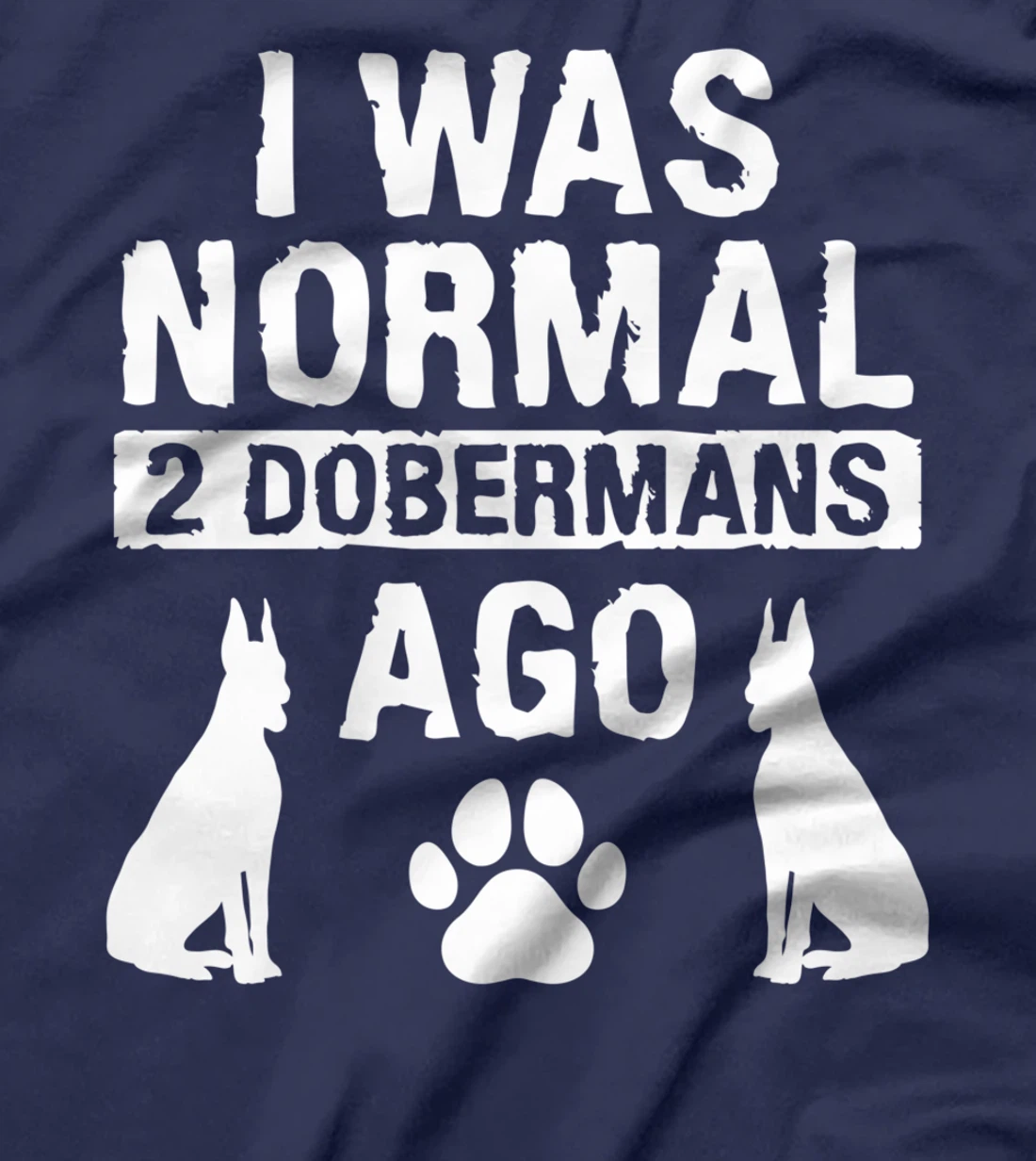 I Was Normal 2 Dobermans Ago Doberman Lover T-Shirt