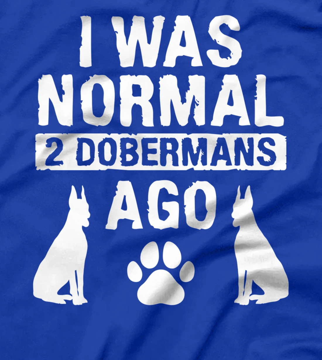 I Was Normal 2 Dobermans Ago Doberman Lover T-Shirt