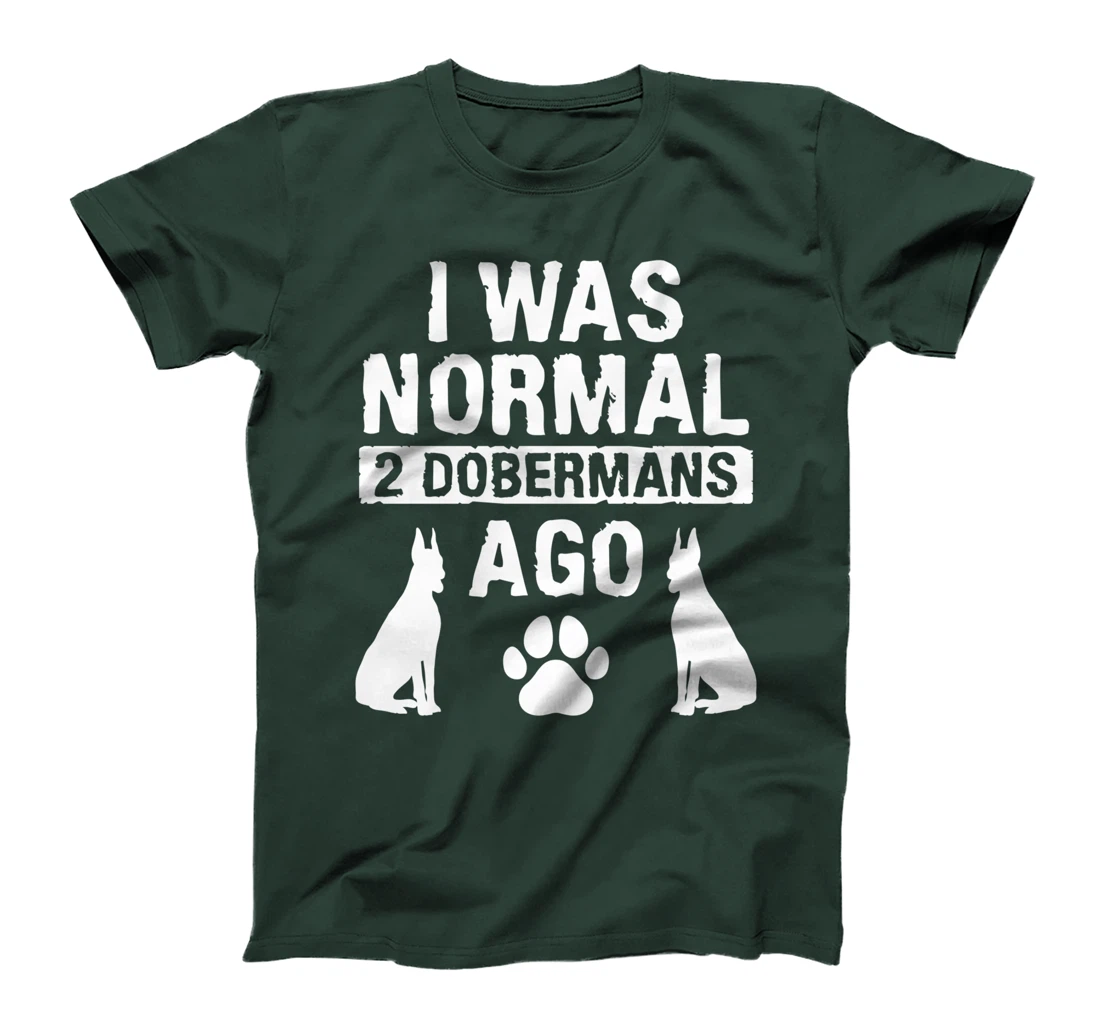 I Was Normal 2 Dobermans Ago Doberman Lover T-Shirt