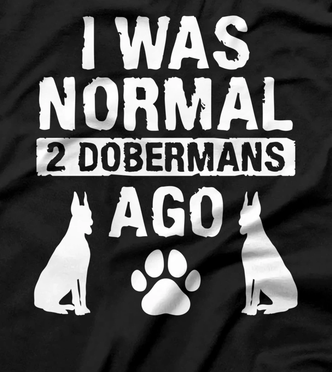I Was Normal 2 Dobermans Ago Doberman Lover T-Shirt