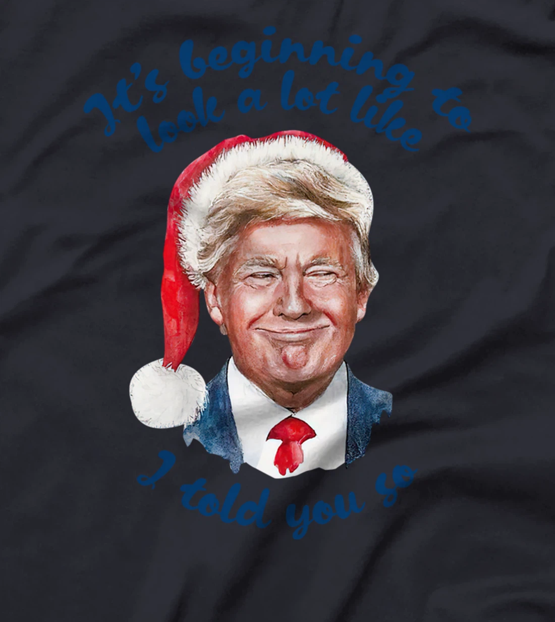 Santa Trump It's Beginning To Look A Lot Like I Told You So T-Shirt