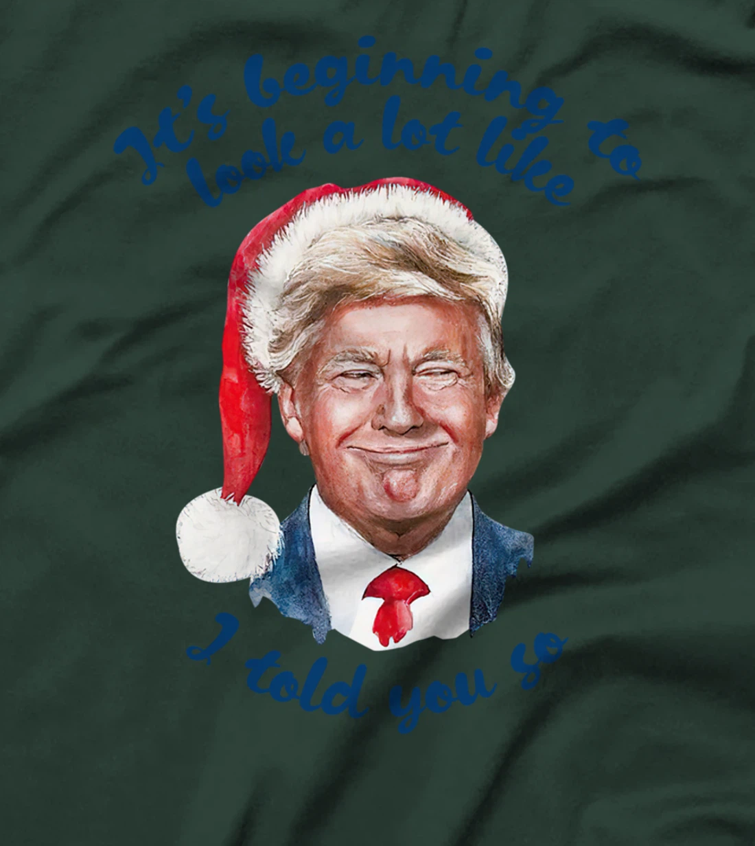 Santa Trump It's Beginning To Look A Lot Like I Told You So T-Shirt