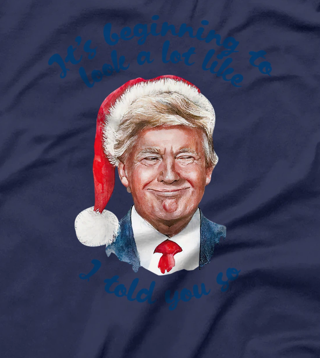 Santa Trump It's Beginning To Look A Lot Like I Told You So T-Shirt