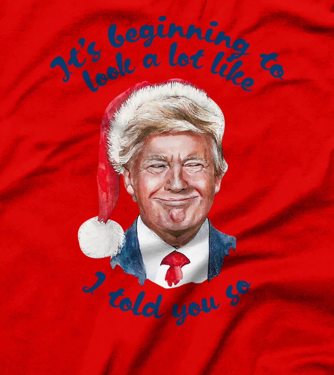 Santa Trump It's Beginning To Look A Lot Like I Told You So T-Shirt
