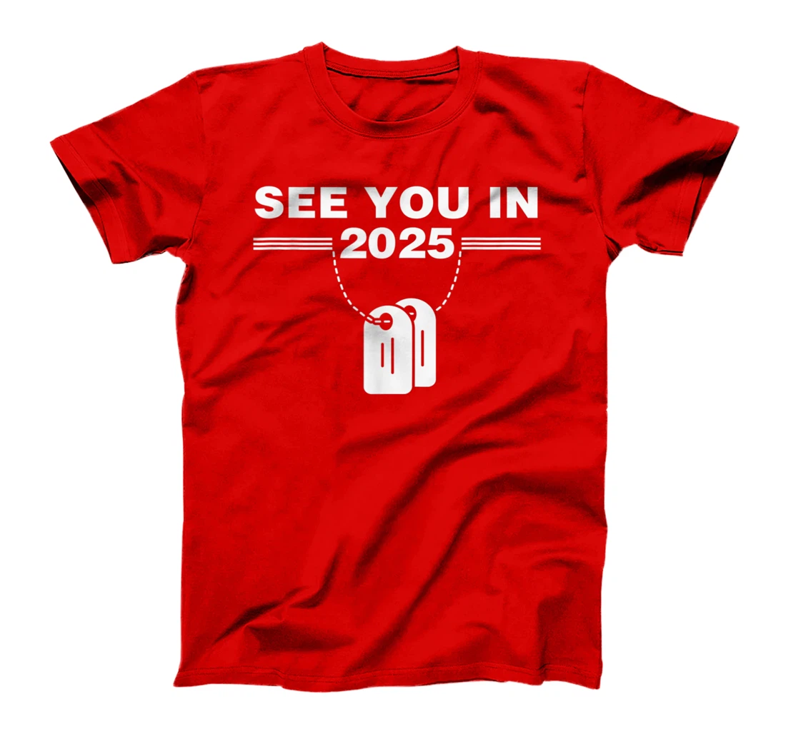 See you in 2025 military service T-Shirt, Kid T-Shirt and Women T-Shirt