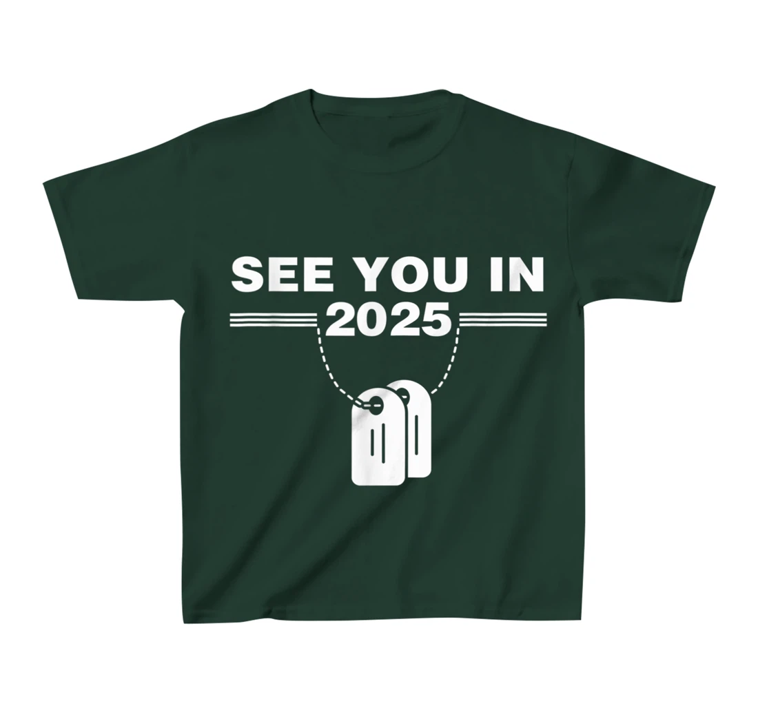 See you in 2025 military service T-Shirt, Kid T-Shirt and Women T-Shirt