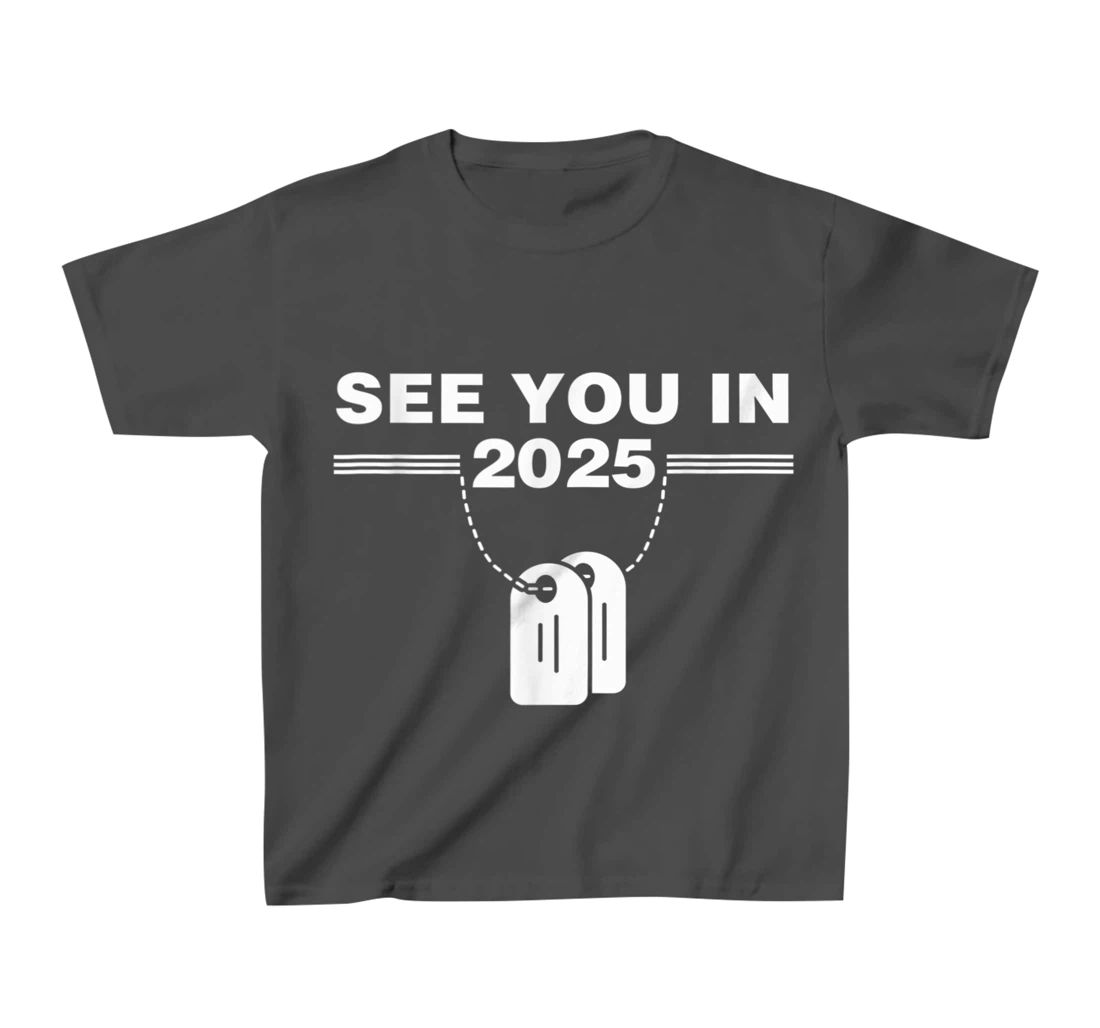 See you in 2025 military service T-Shirt, Kid T-Shirt and Women T-Shirt