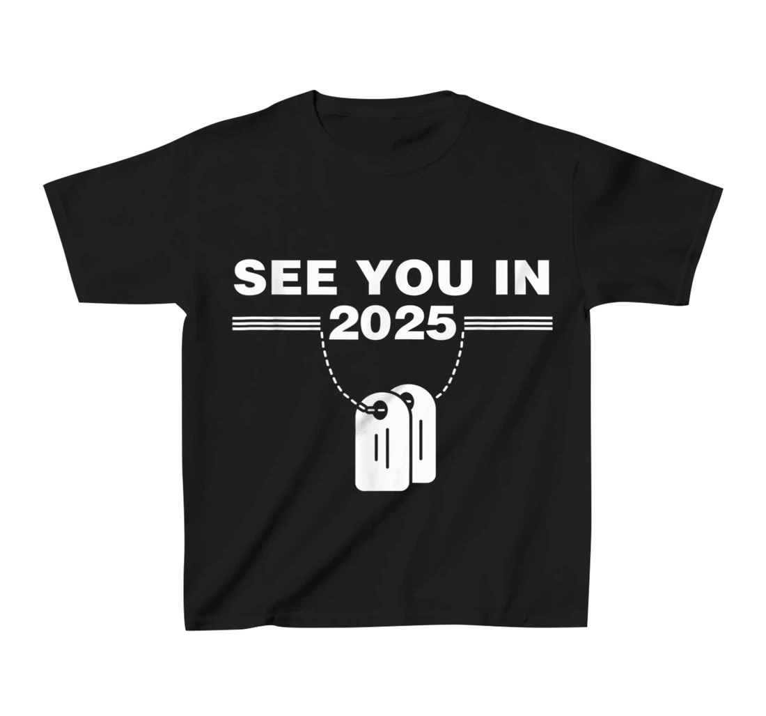See you in 2025 military service T-Shirt, Kid T-Shirt and Women T-Shirt