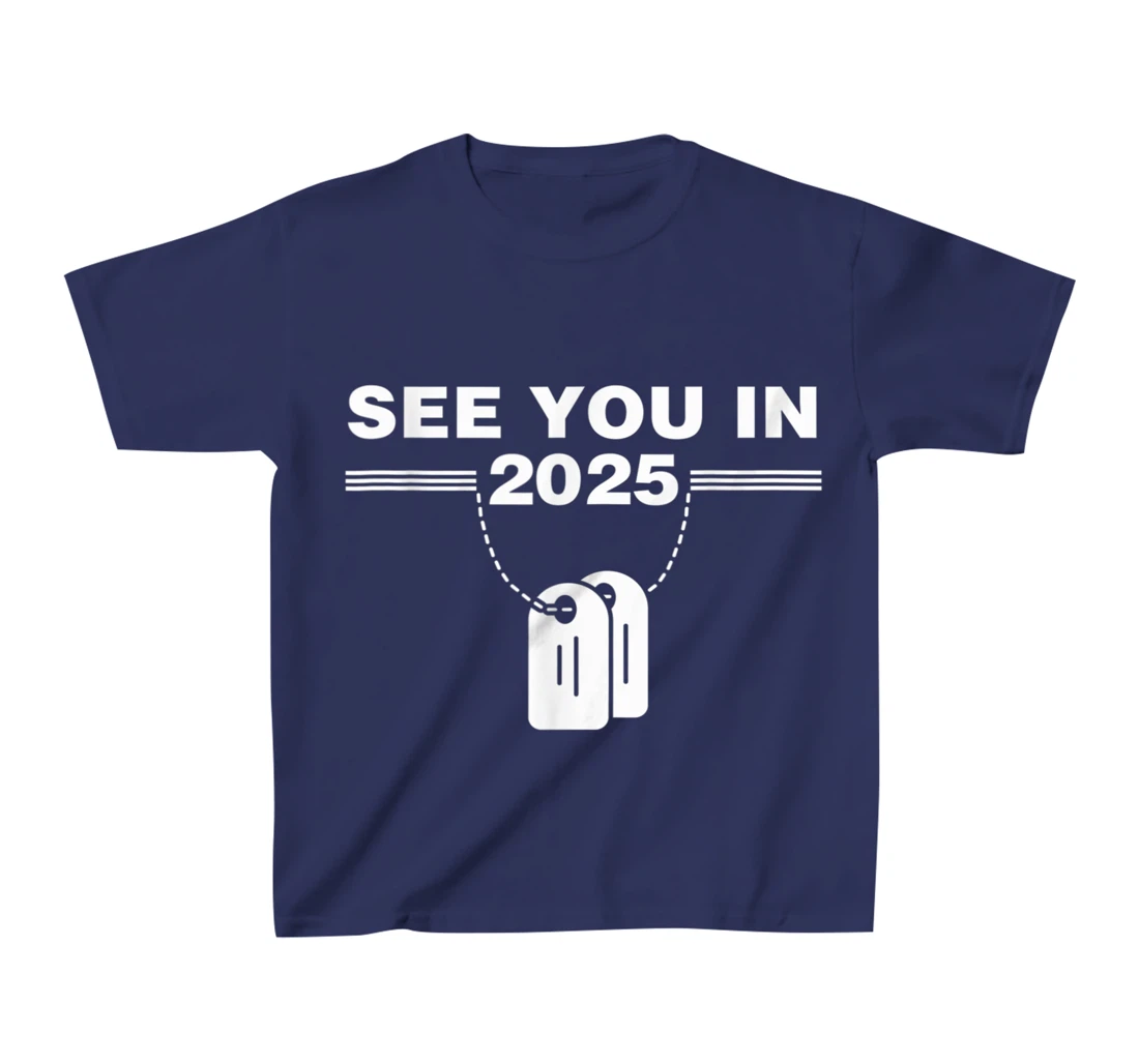 See you in 2025 military service T-Shirt, Kid T-Shirt and Women T-Shirt