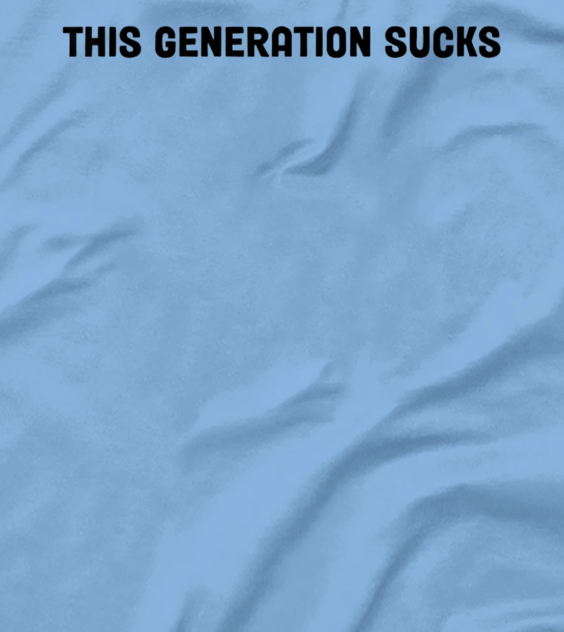 This Generation Sucks Funny T-Shirt, Women T-Shirt