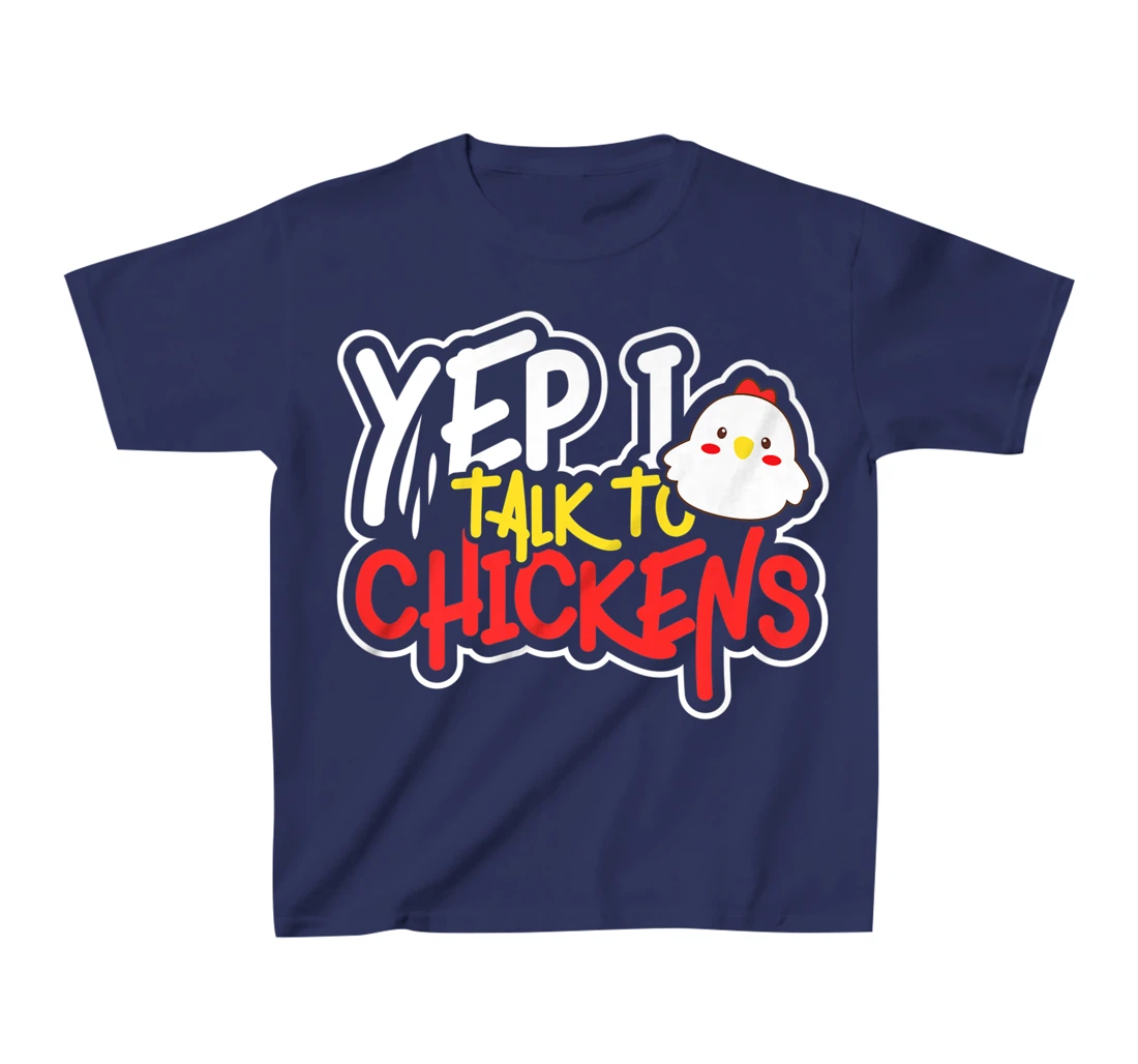 Yep I Talk to Chickens Farm Barnyard Experience T-Shirt, Kid T-Shirt and Women T-Shirt