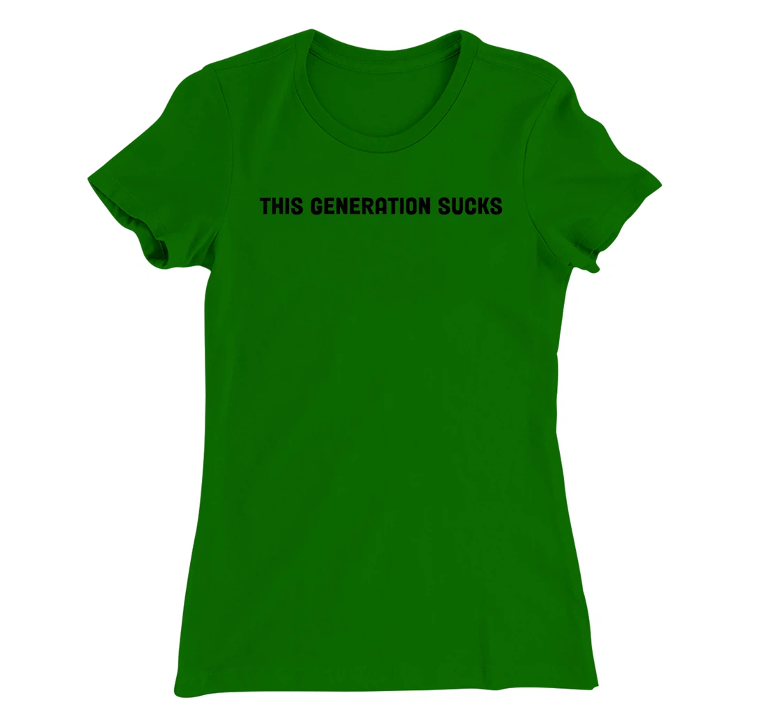 This Generation Sucks Funny T-Shirt, Women T-Shirt