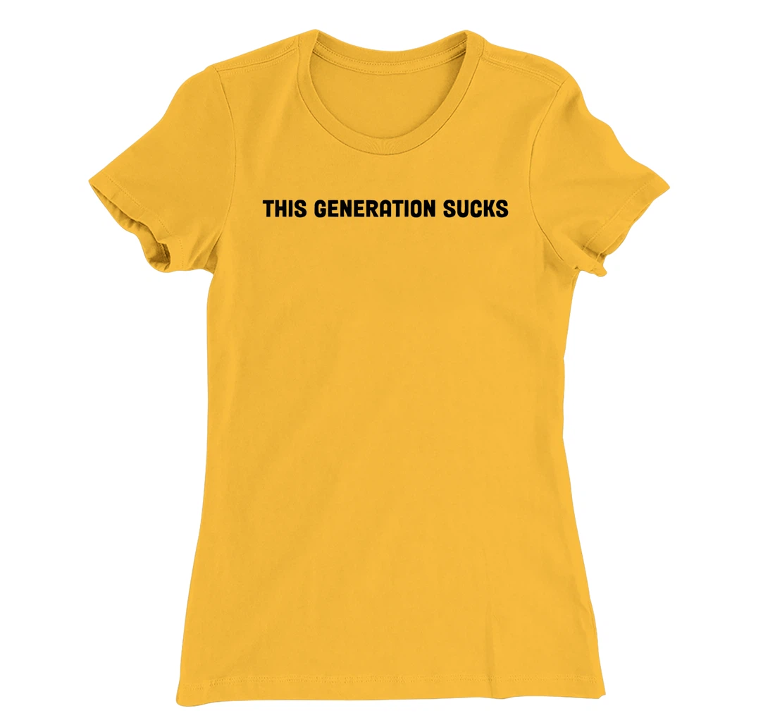 This Generation Sucks Funny T-Shirt, Women T-Shirt