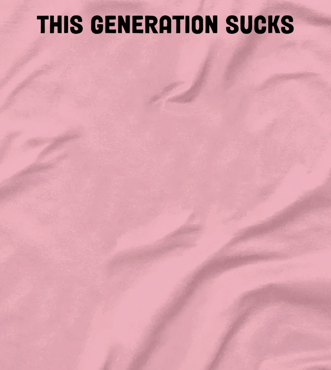 This Generation Sucks Funny T-Shirt, Women T-Shirt