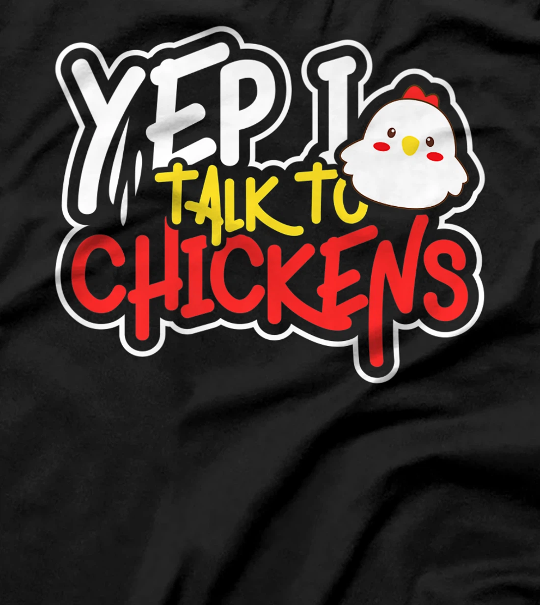 Yep I Talk to Chickens Farm Barnyard Experience T-Shirt, Kid T-Shirt and Women T-Shirt