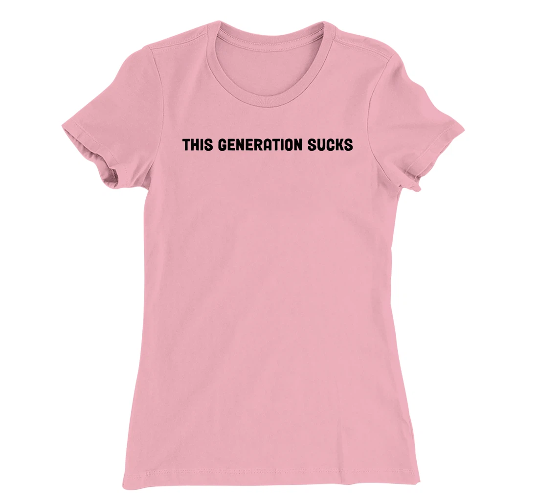 This Generation Sucks Funny T-Shirt, Women T-Shirt