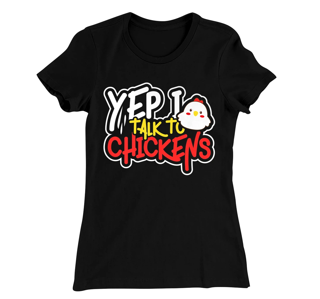 Yep I Talk to Chickens Farm Barnyard Experience T-Shirt, Kid T-Shirt and Women T-Shirt
