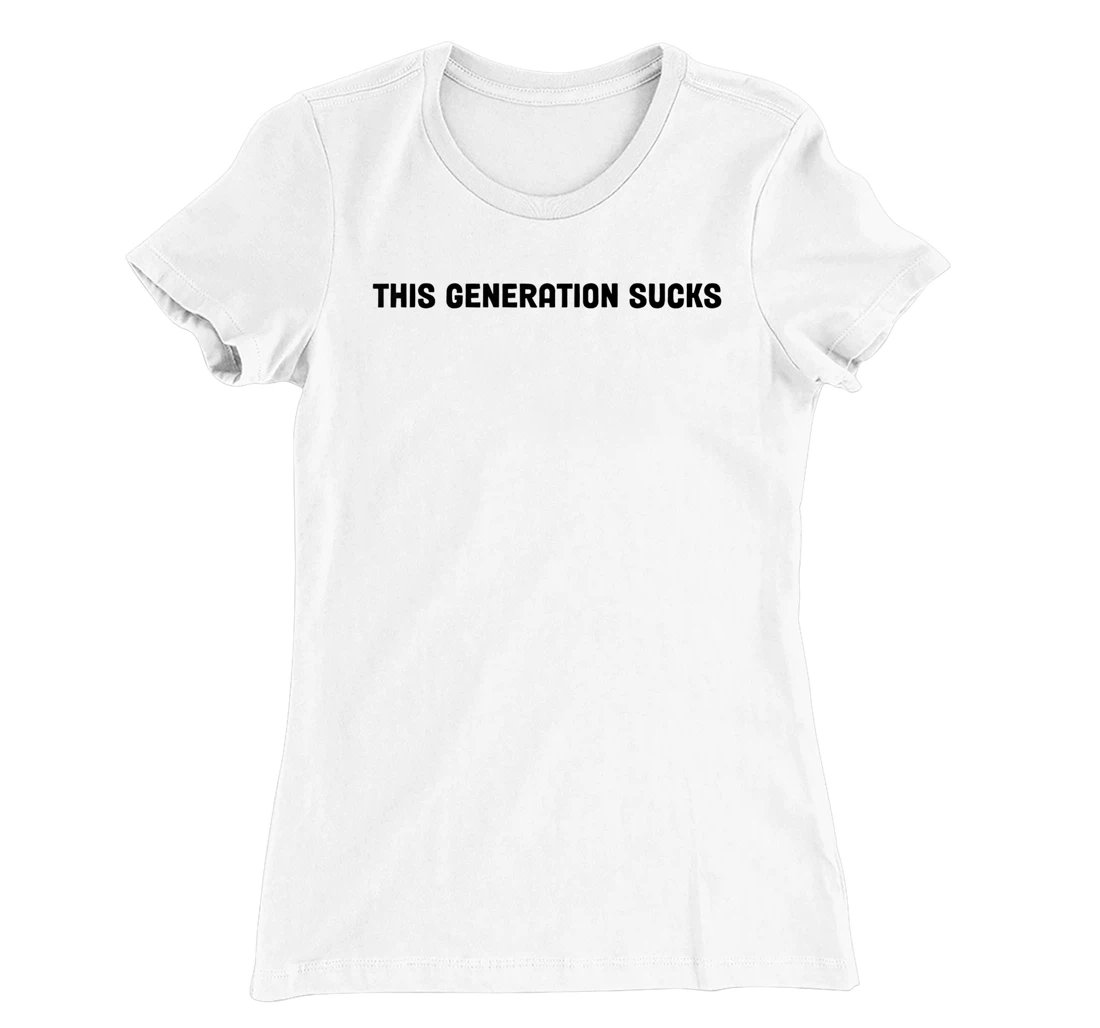 This Generation Sucks Funny T-Shirt, Women T-Shirt