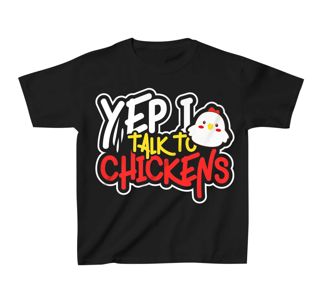 Yep I Talk to Chickens Farm Barnyard Experience T-Shirt, Kid T-Shirt and Women T-Shirt