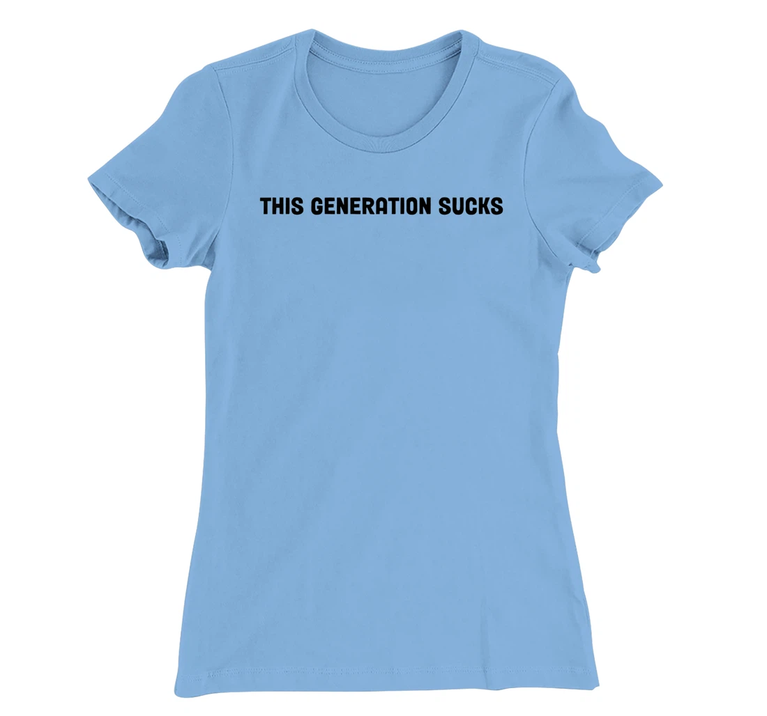 This Generation Sucks Funny T-Shirt, Women T-Shirt