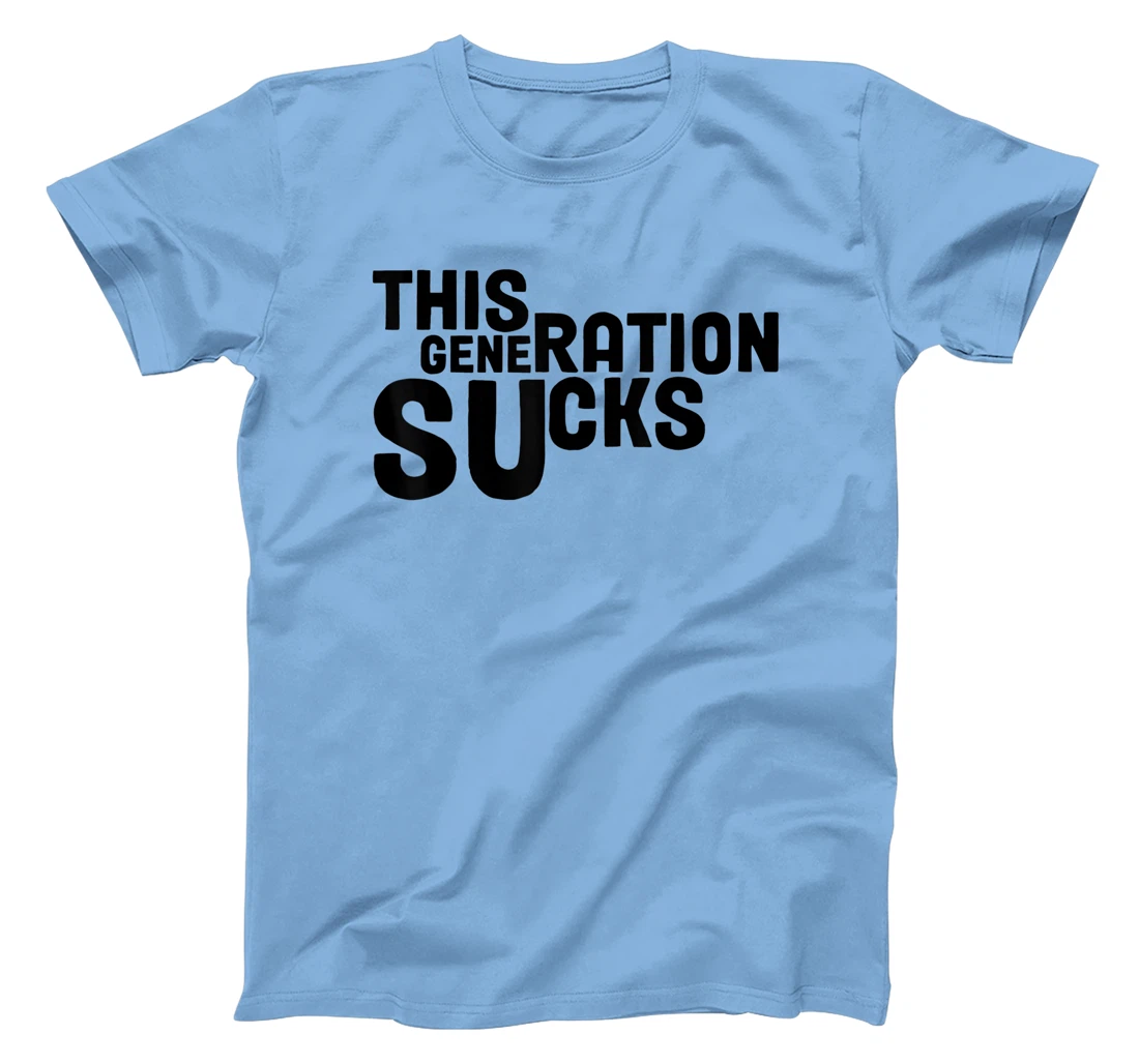 This Generation Sucks Funny T-Shirt, Women T-Shirt