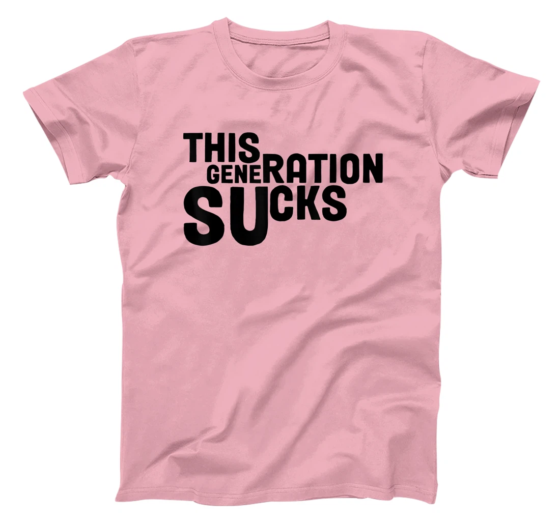 This Generation Sucks Funny T-Shirt, Women T-Shirt
