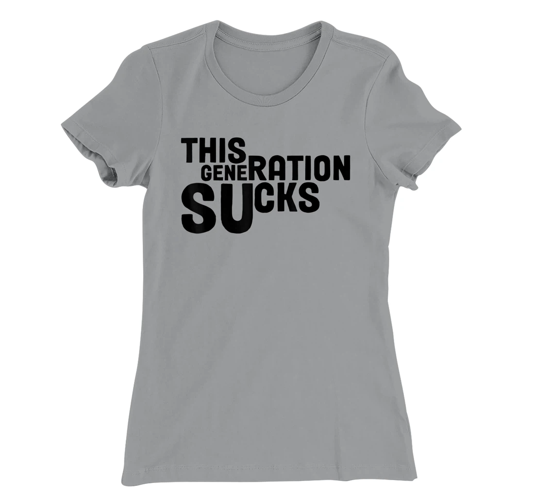 This Generation Sucks Funny T-Shirt, Women T-Shirt