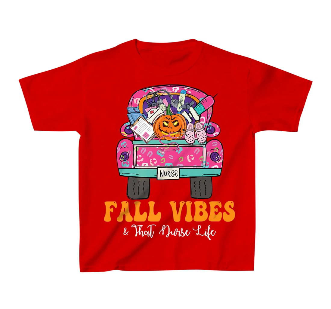 Fall Vibes That Nurse Life Fall Truck Nurse Fall Season T-Shirt, Kid T-Shirt and Women T-Shirt