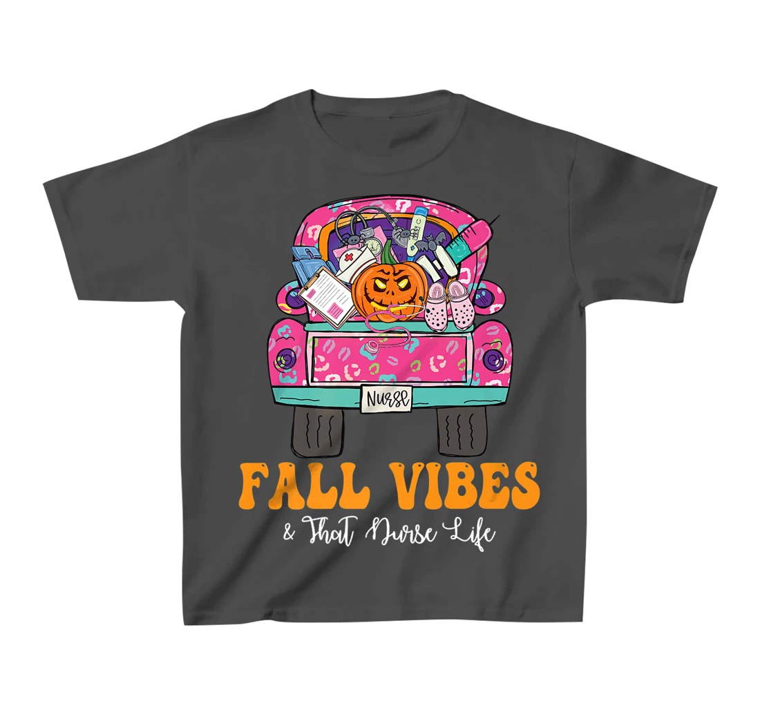 Fall Vibes That Nurse Life Fall Truck Nurse Fall Season T-Shirt, Kid T-Shirt and Women T-Shirt