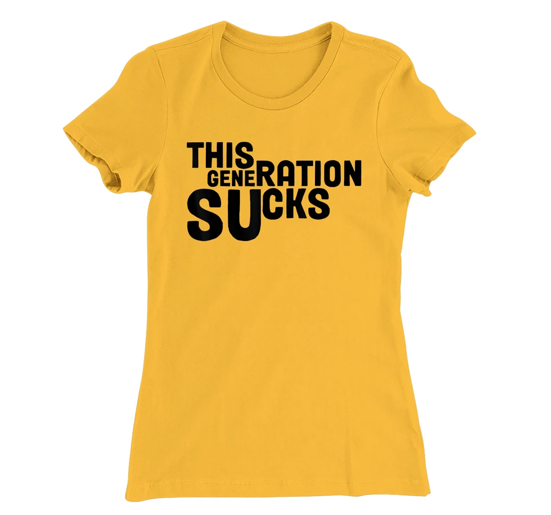 This Generation Sucks Funny T-Shirt, Women T-Shirt