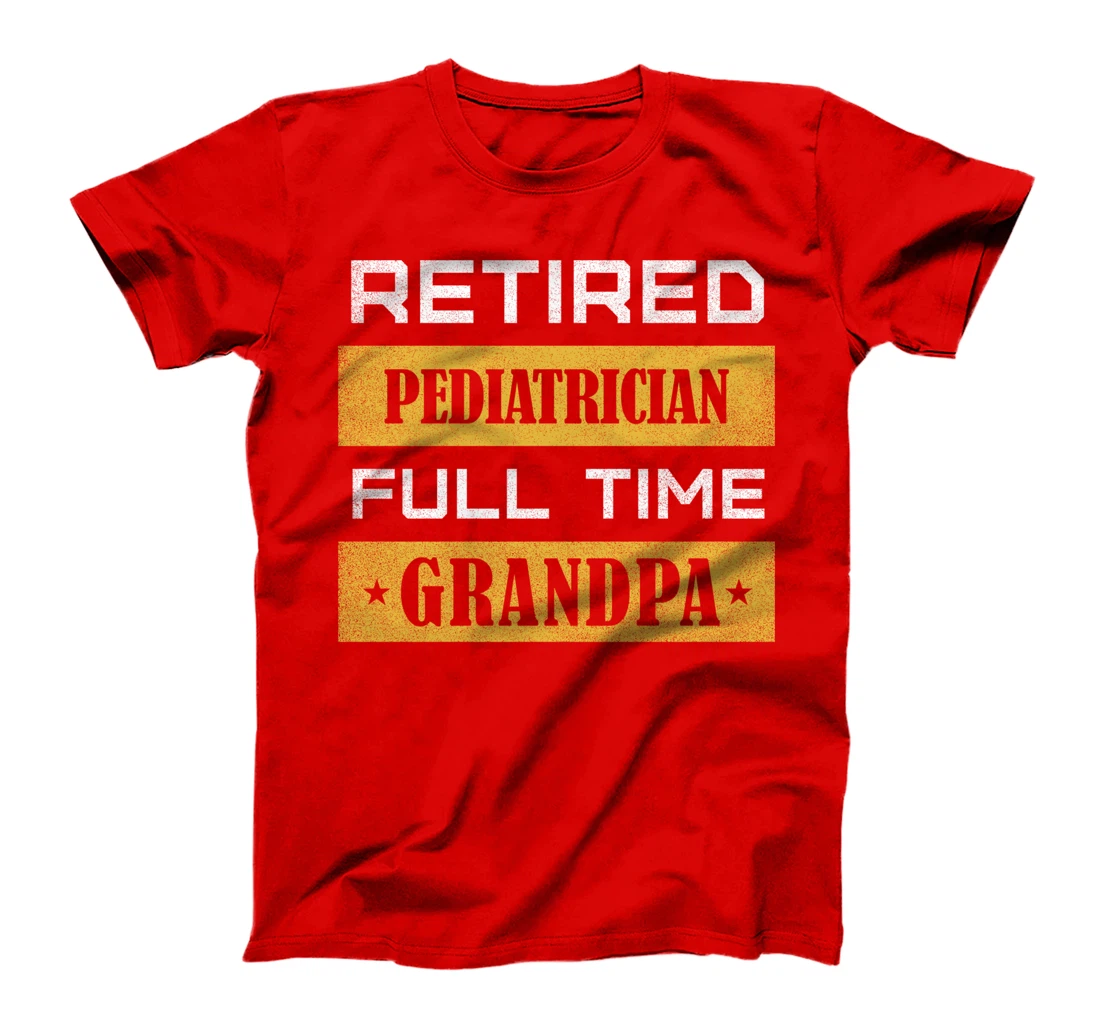 Retired Pediatrician Full Time Grandpa T-Shirt