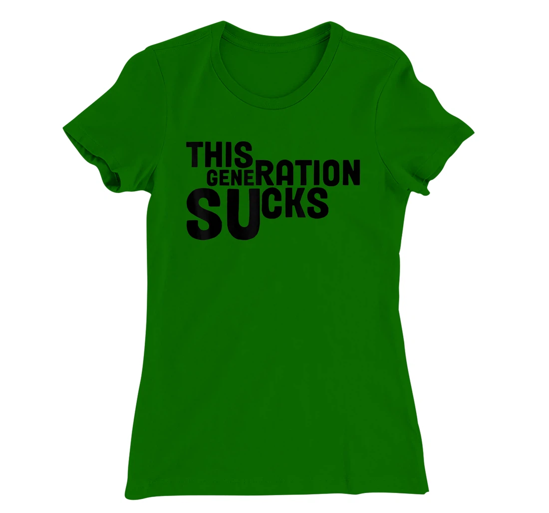 This Generation Sucks Funny T-Shirt, Women T-Shirt