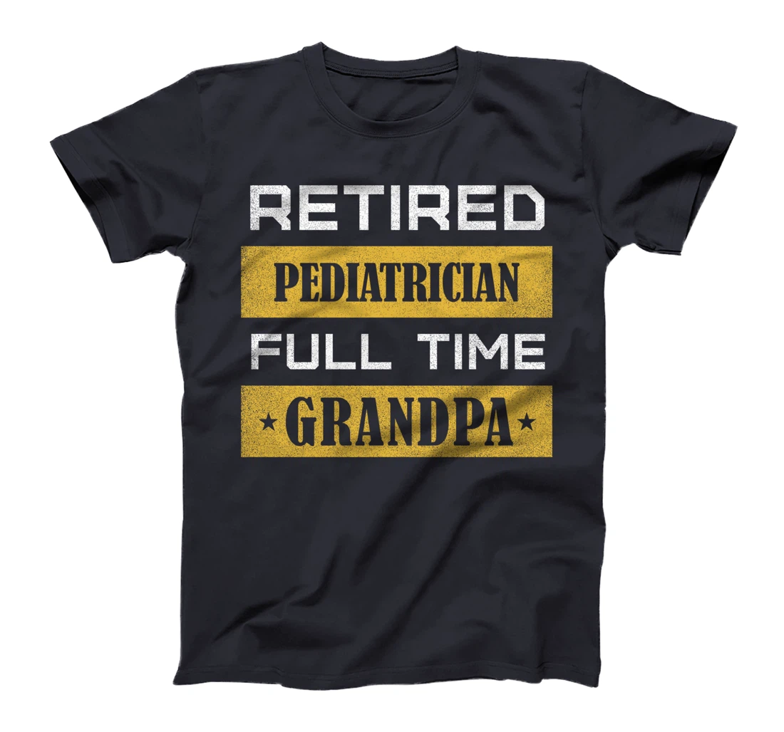 Retired Pediatrician Full Time Grandpa T-Shirt
