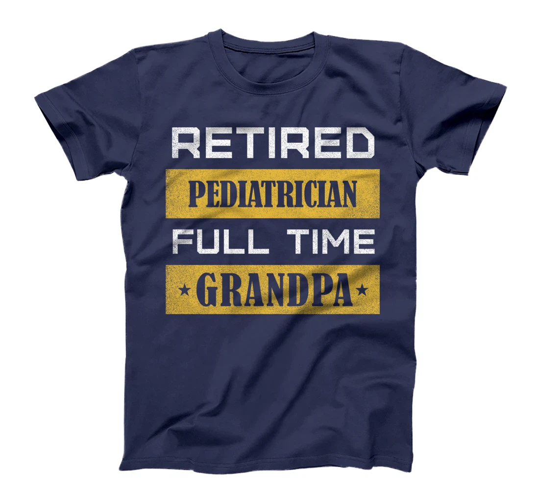 Retired Pediatrician Full Time Grandpa T-Shirt