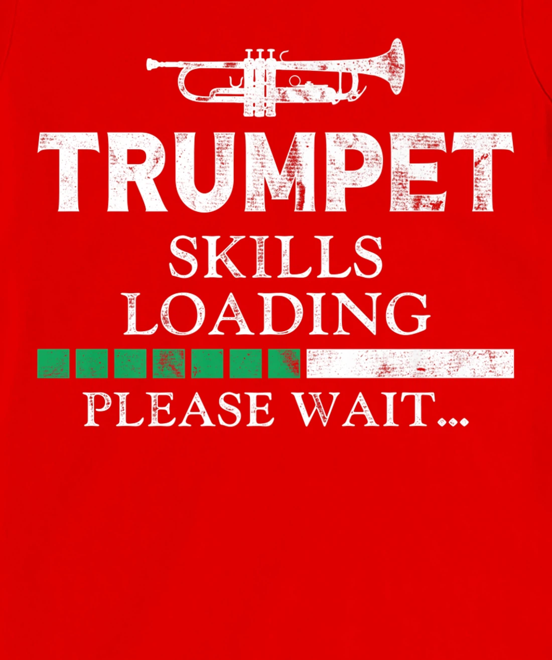 Trumpet Player Vintage Trumpet Skills Loading Please Wait T-Shirt, Kid T-Shirt and Women T-Shirt