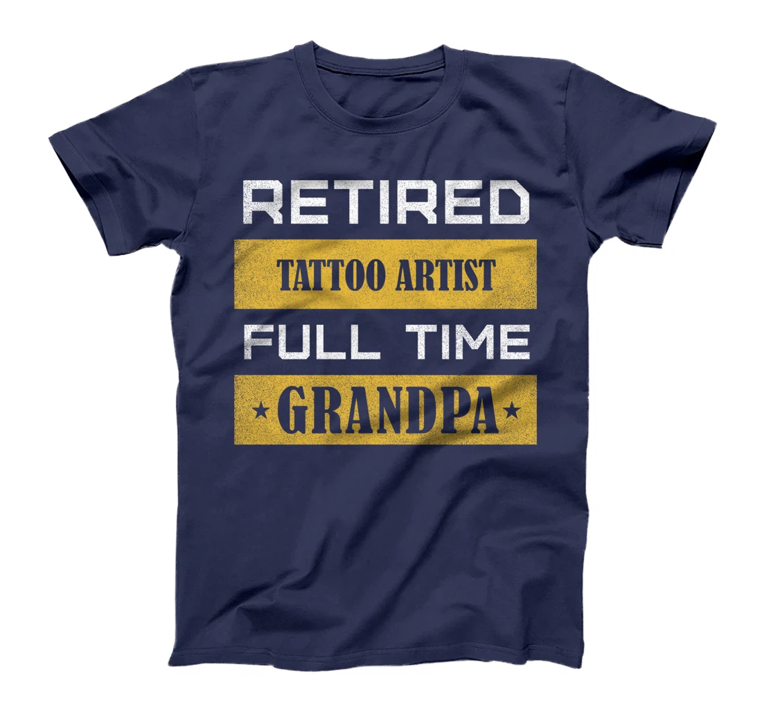 Retired Tattoo Artist Full Time Grandpa T-Shirt