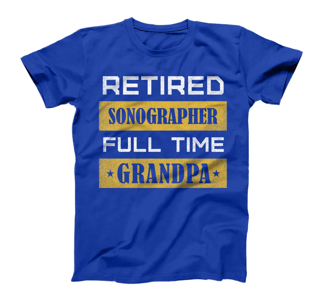 Retired Sonographer Full Time Grandpa T-Shirt