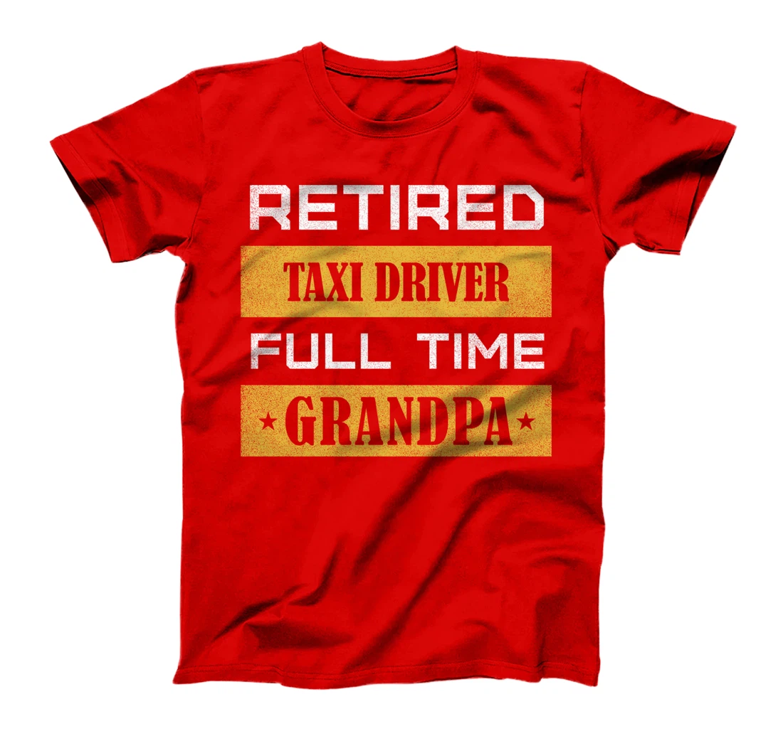 Retired Taxi Driver Full Time Grandpa T-Shirt