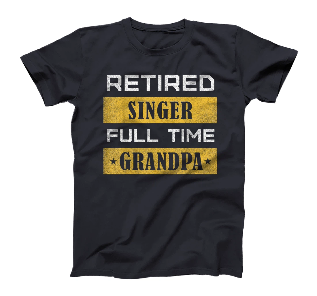 Retired Singer Full Time Grandpa Retirement T-Shirt