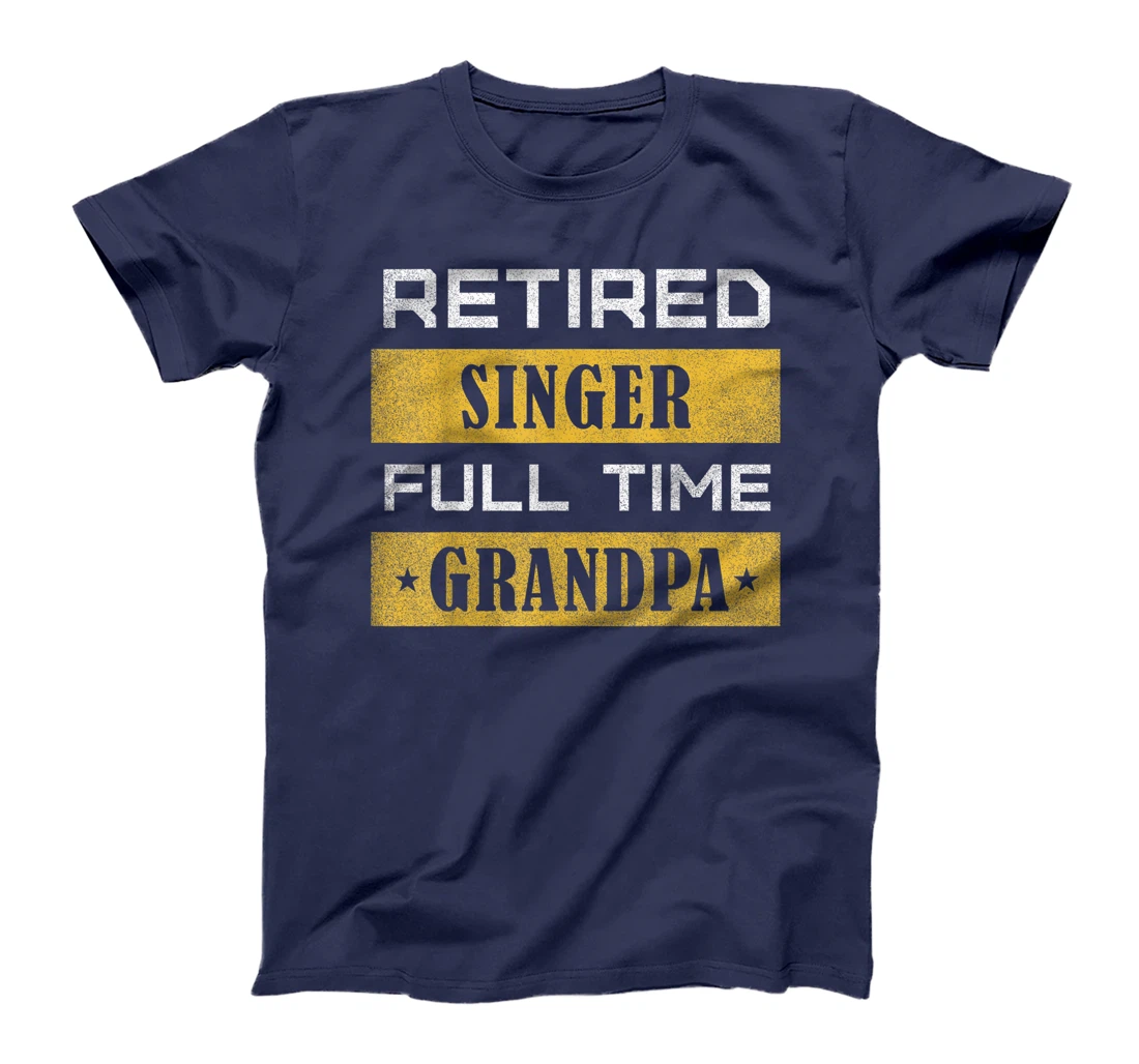 Retired Singer Full Time Grandpa Retirement T-Shirt