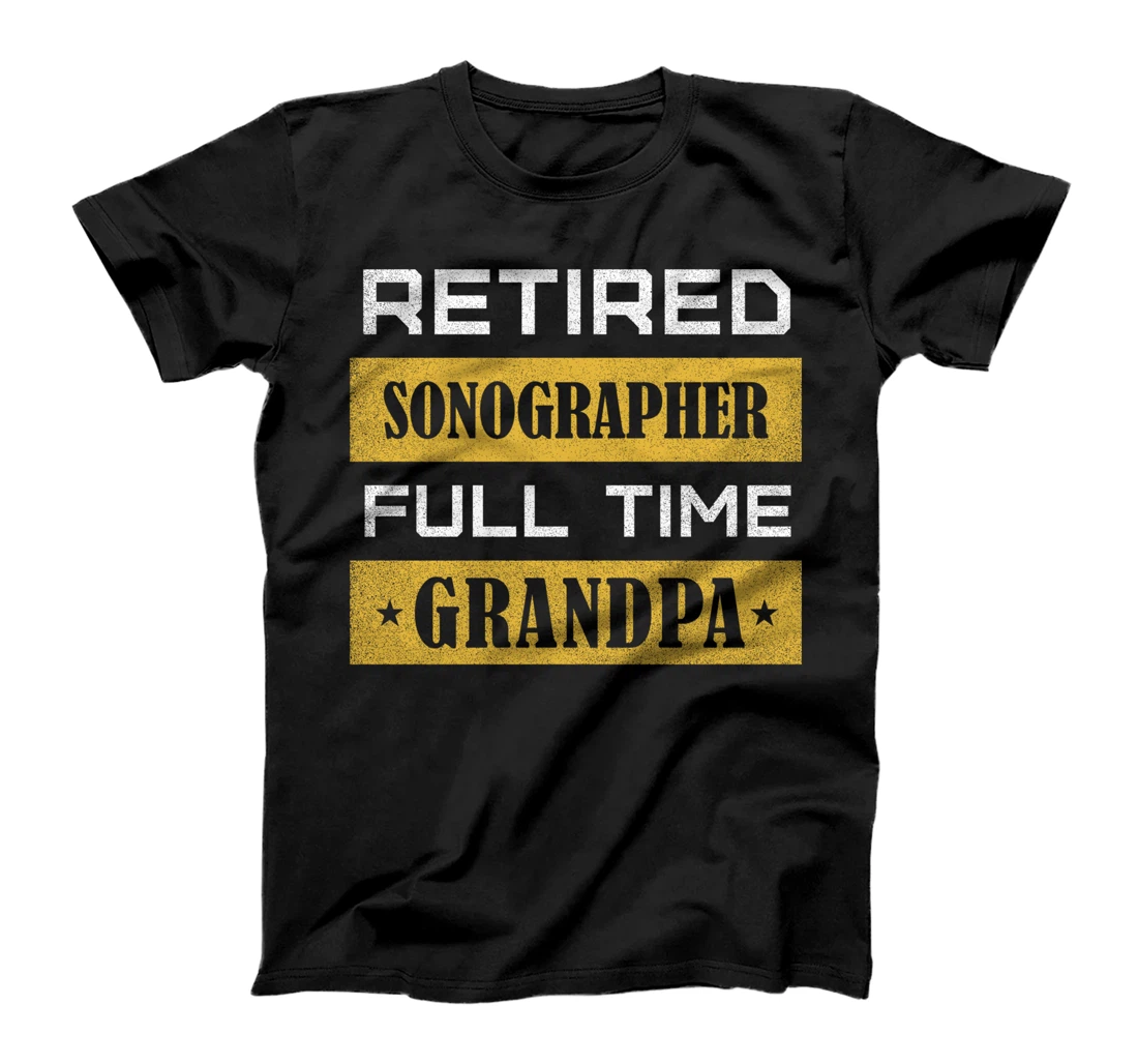 Retired Sonographer Full Time Grandpa T-Shirt