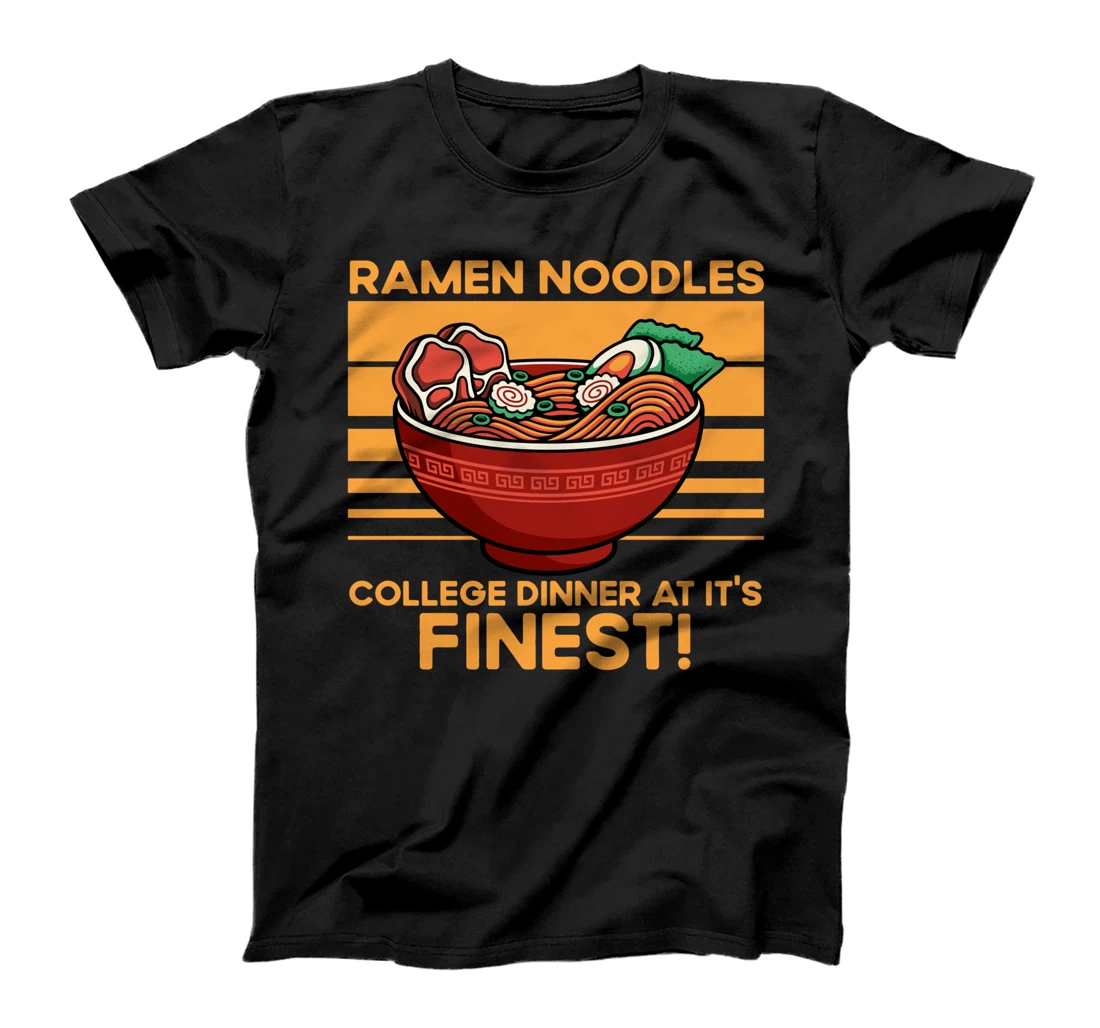 Ramen Noodles College Dinner At It's Finest Funny Quote T-Shirt