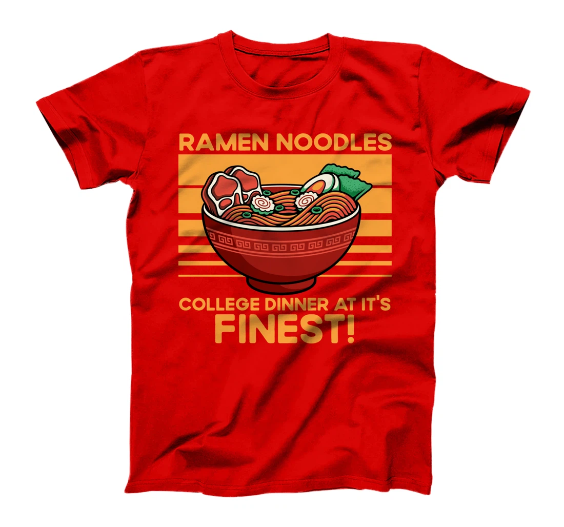 Ramen Noodles College Dinner At It's Finest Funny Quote T-Shirt