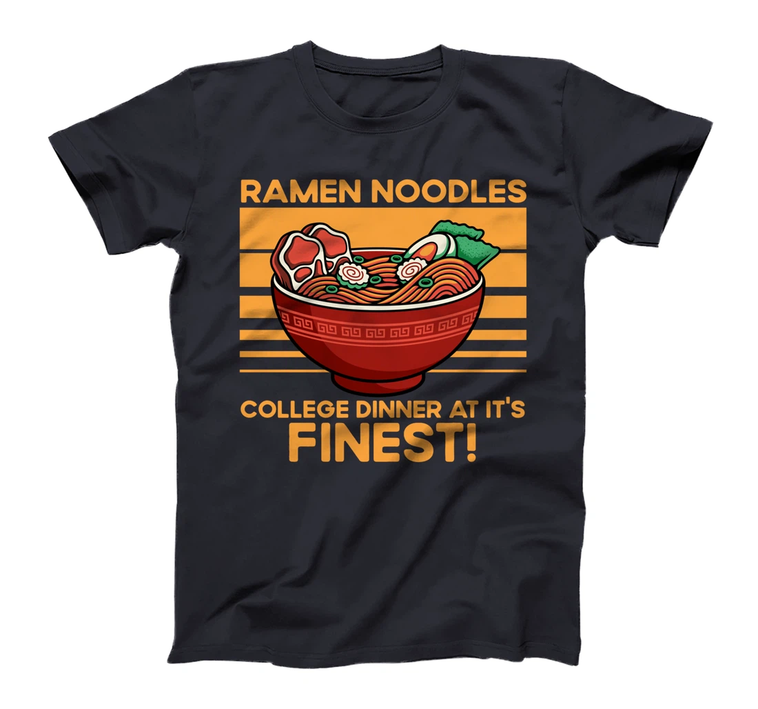 Ramen Noodles College Dinner At It's Finest Funny Quote T-Shirt