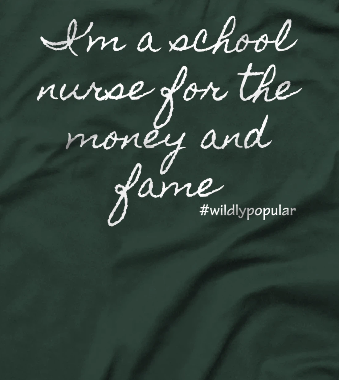 I'm a school nurse for the money and fame T-Shirt, Women T-Shirt