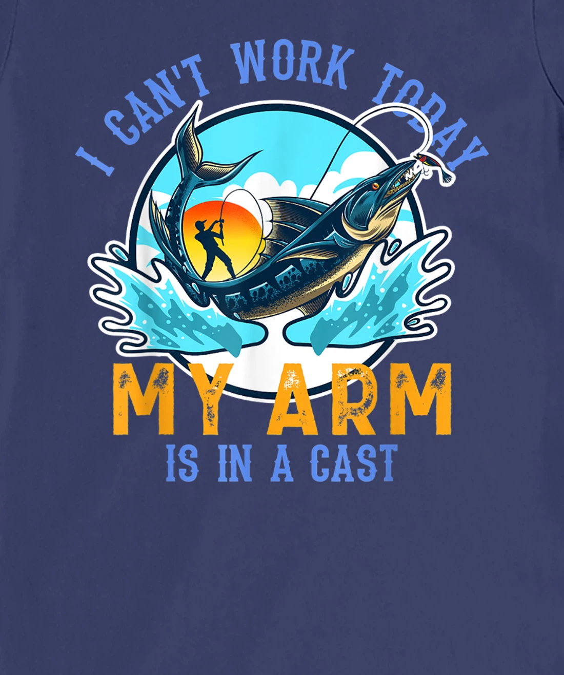 Funny Quote I Can't Work Today My Arm Fishing T-Shirt, Women T-Shirt