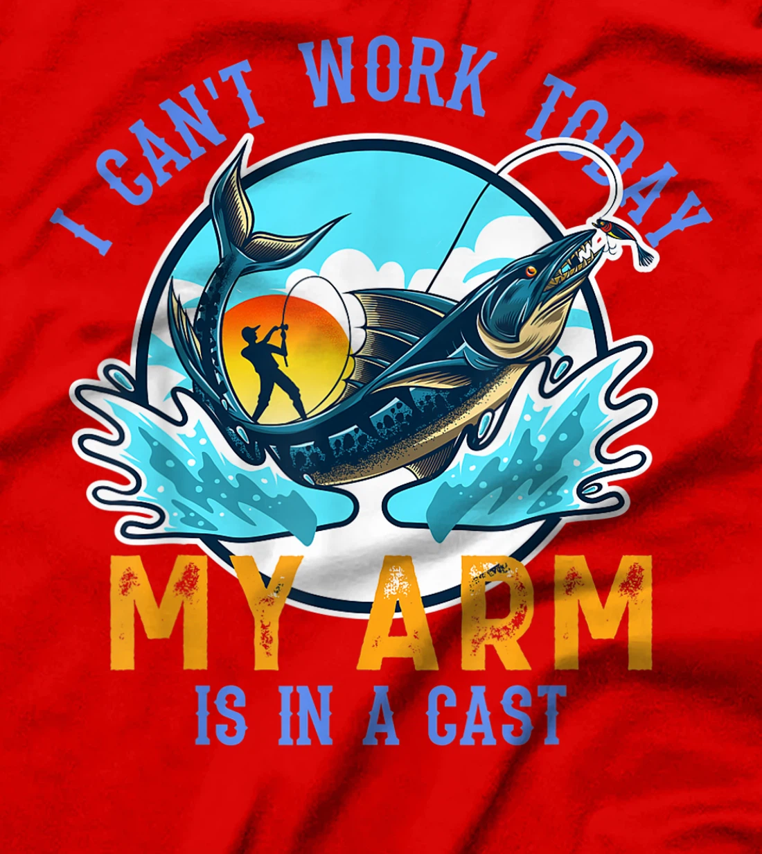 Funny Quote I Can't Work Today My Arm Fishing T-Shirt, Women T-Shirt