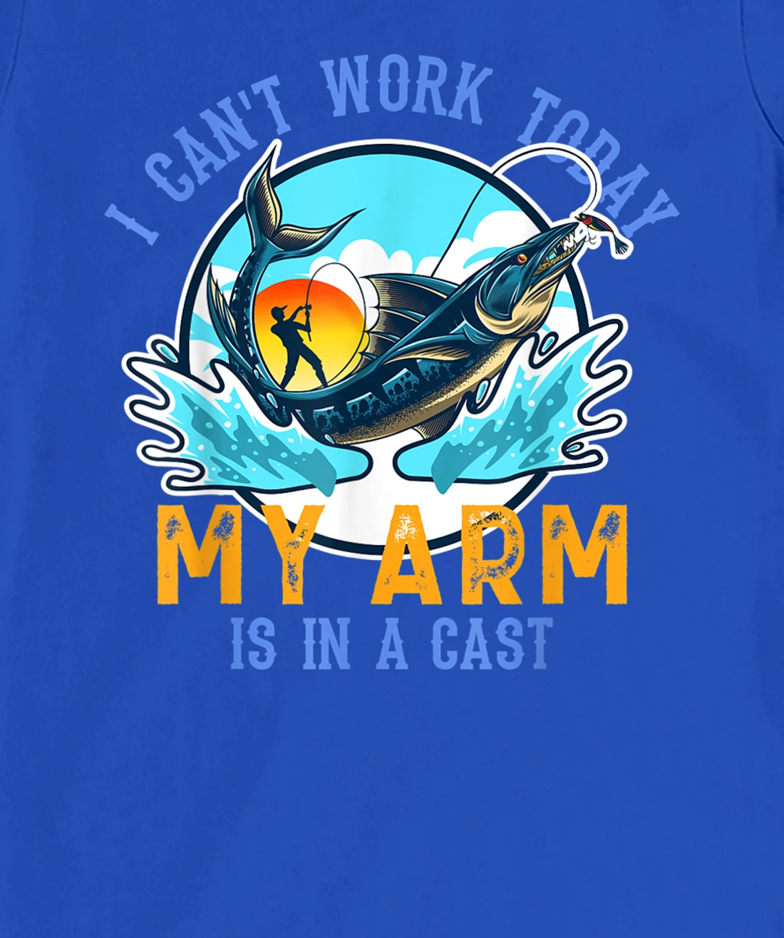 Funny Quote I Can't Work Today My Arm Fishing T-Shirt, Women T-Shirt