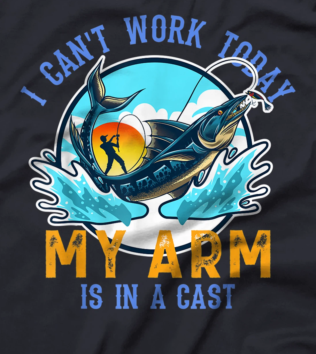 Funny Quote I Can't Work Today My Arm Fishing T-Shirt, Women T-Shirt